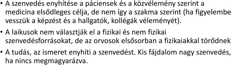 A laikusok nem választják el a fizikai és nem fizikai szenvedésforrásokat, de az orvosok elsősorban a