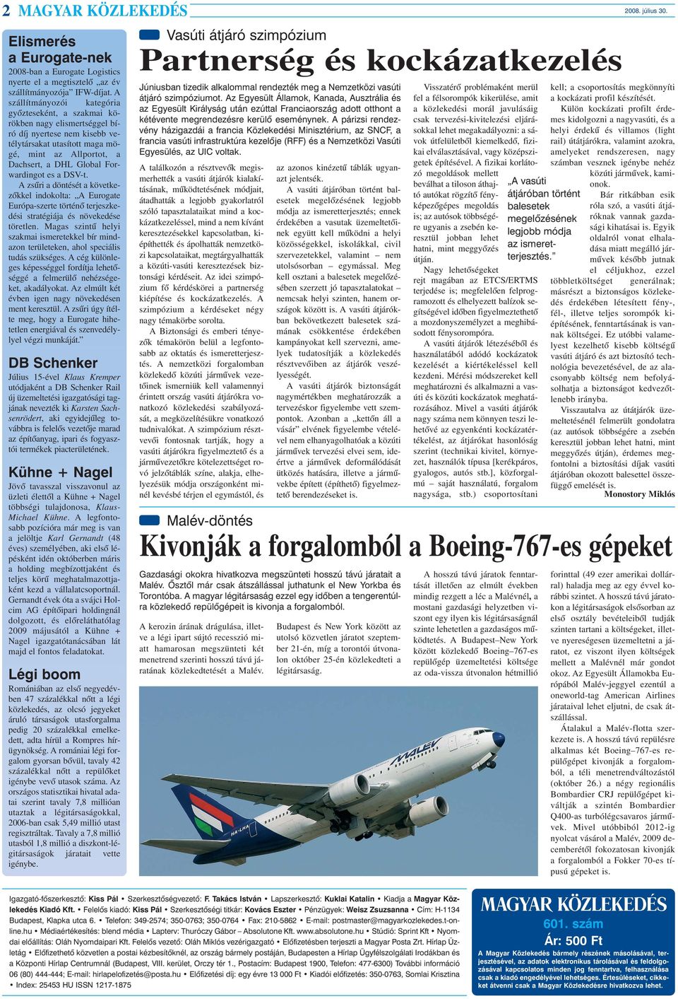 Forwardingot es a DSV-t. A zsûri a döntését a következõkkel indokolta: A Eurogate Európa-szerte történõ terjeszkedési stratégiája és növekedése töretlen.