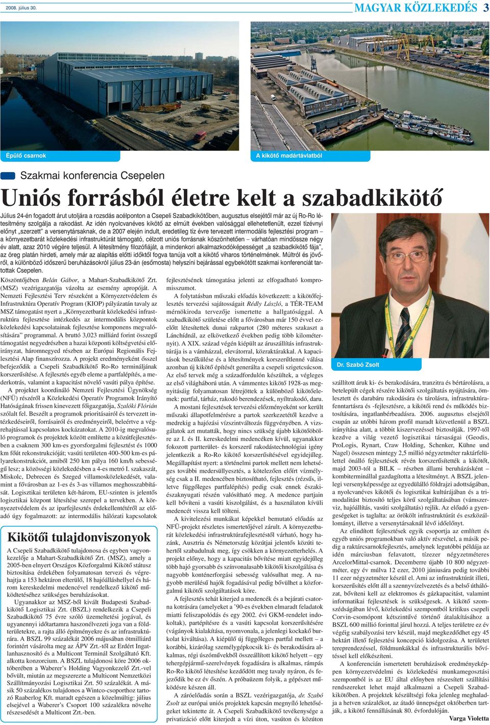 Szabadkikötõben, augusztus elsejétõl már az új Ro-Ro létesítmény szolgálja a rakodást.