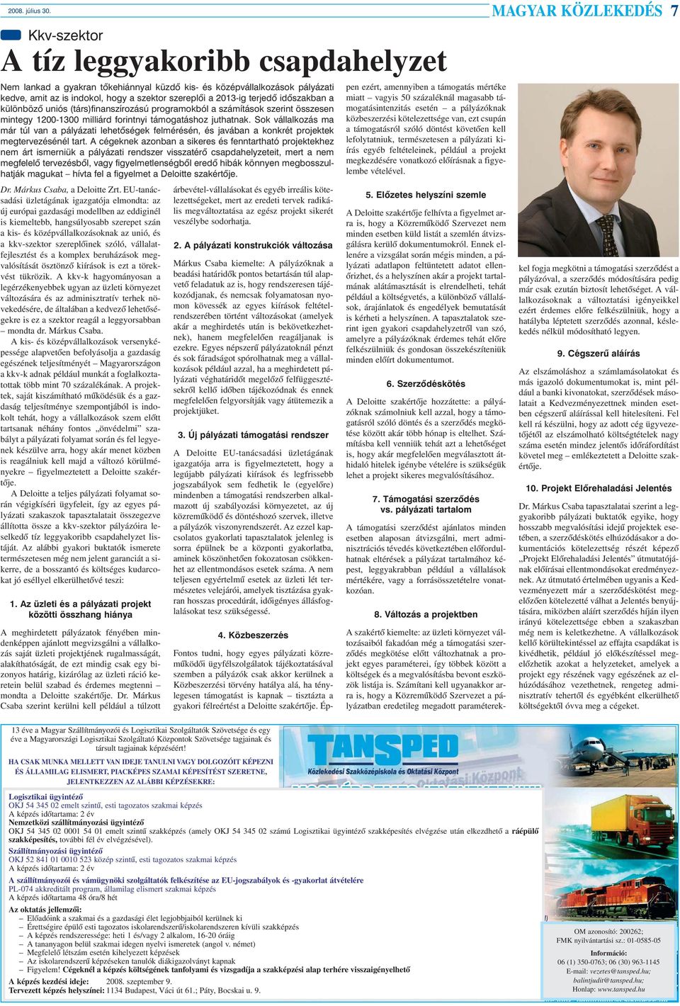 2013-ig terjedõ idõszakban a különbözõ uniós (társ)finanszírozású programokból a számítások szerint összesen mintegy 1200-1300 milliárd forintnyi támogatáshoz juthatnak.