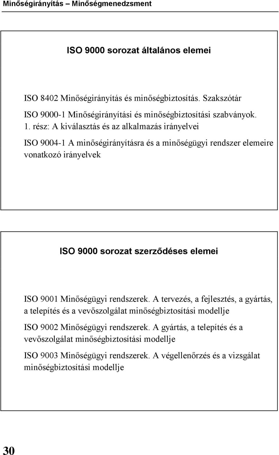 rész: A kiválasztás és az alkalmazás irányelvei ISO 9004-1 A minőségirányításra és a minőségügyi rendszer elemeire vonatkozó irányelvek ISO 9000 sorozat szerződéses elemei