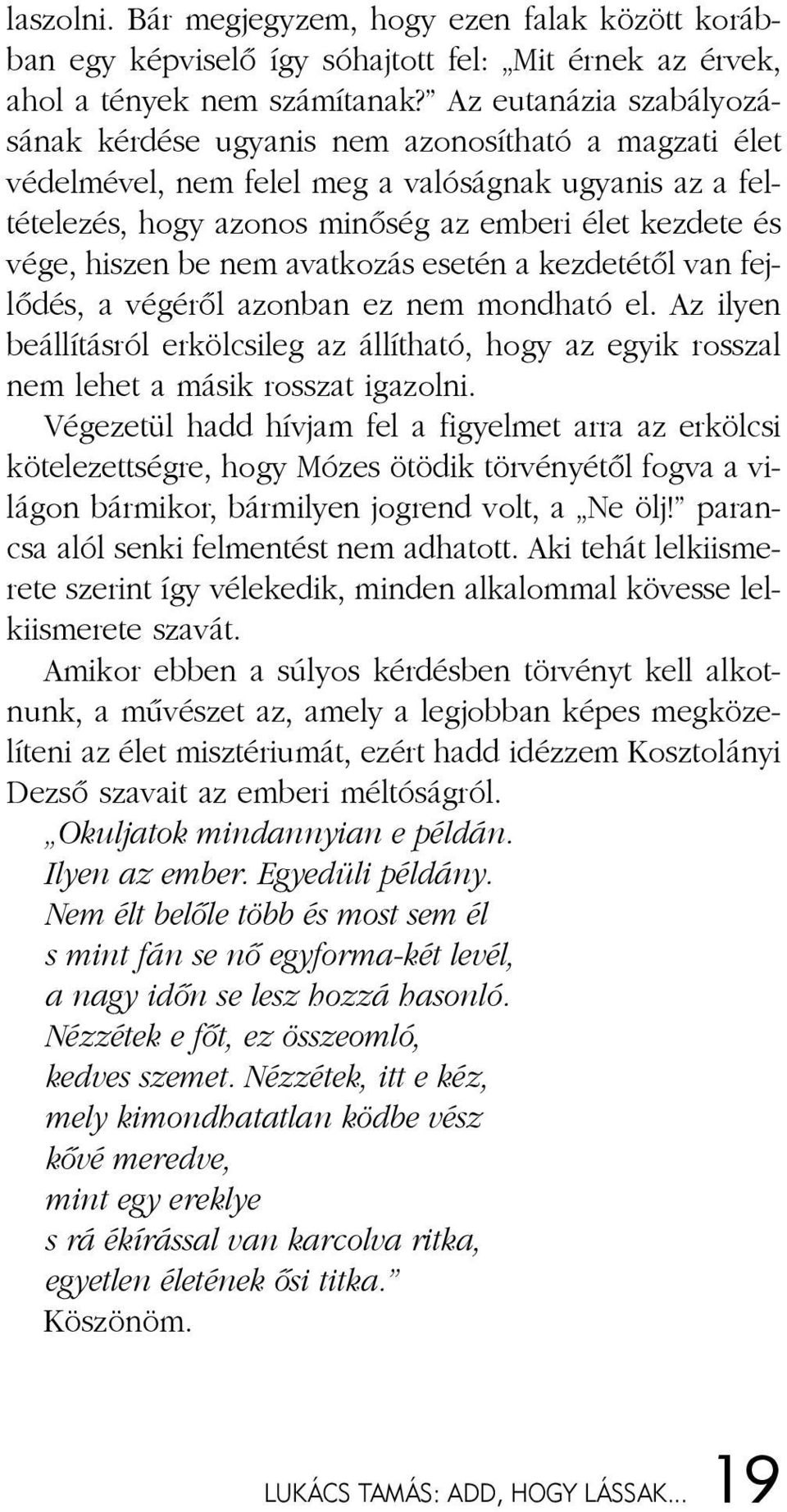 az em be ri élet kez de te és vé ge, hi szen be nem avat ko zás ese tén a kez de té tõl van fej - lõ dés, a vé gé rõl azon ban ez nem mond ha tó el.