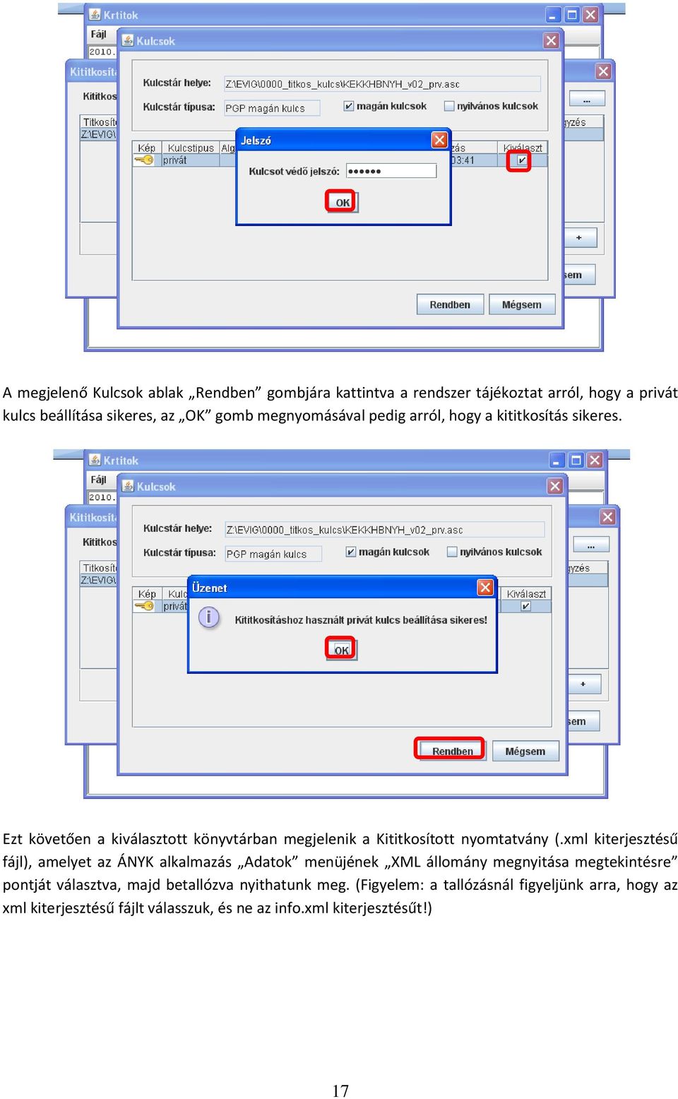 xml kiterjesztésű fájl), amelyet az ÁNYK alkalmazás Adatok menüjének XML állomány megnyitása megtekintésre pontját választva, majd