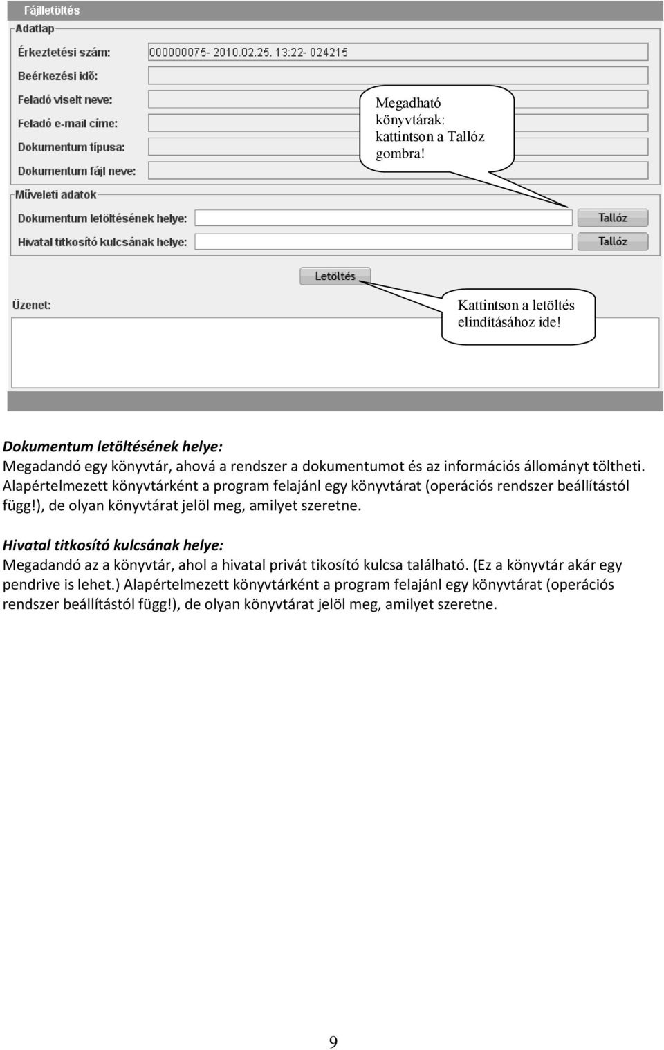 Alapértelmezett könyvtárként a program felajánl egy könyvtárat (operációs rendszer beállítástól függ!), de olyan könyvtárat jelöl meg, amilyet szeretne.