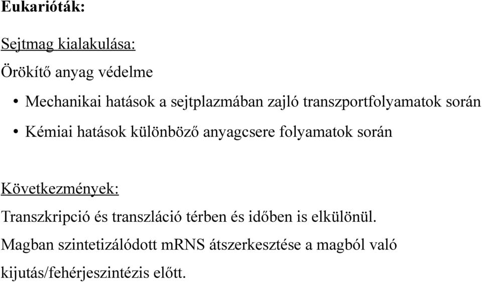 folyamatok során Következmények: Transzkripció és transzláció térben és időben is