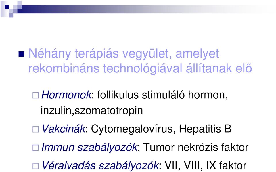 inzulin,szomatotropin Vakcinák: Cytomegalovírus, Hepatitis B