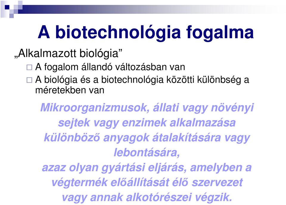 sejtek vagy enzimek alkalmazása különböző anyagok átalakítására vagy lebontására, azaz olyan