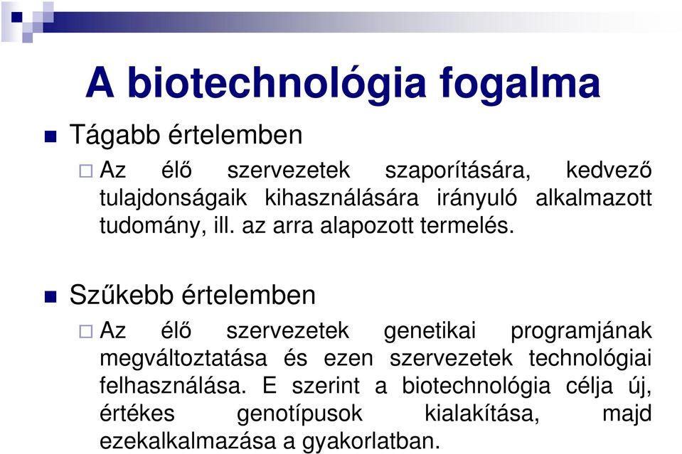 Szűkebb értelemben Az élő szervezetek genetikai programjának megváltoztatása és ezen szervezetek