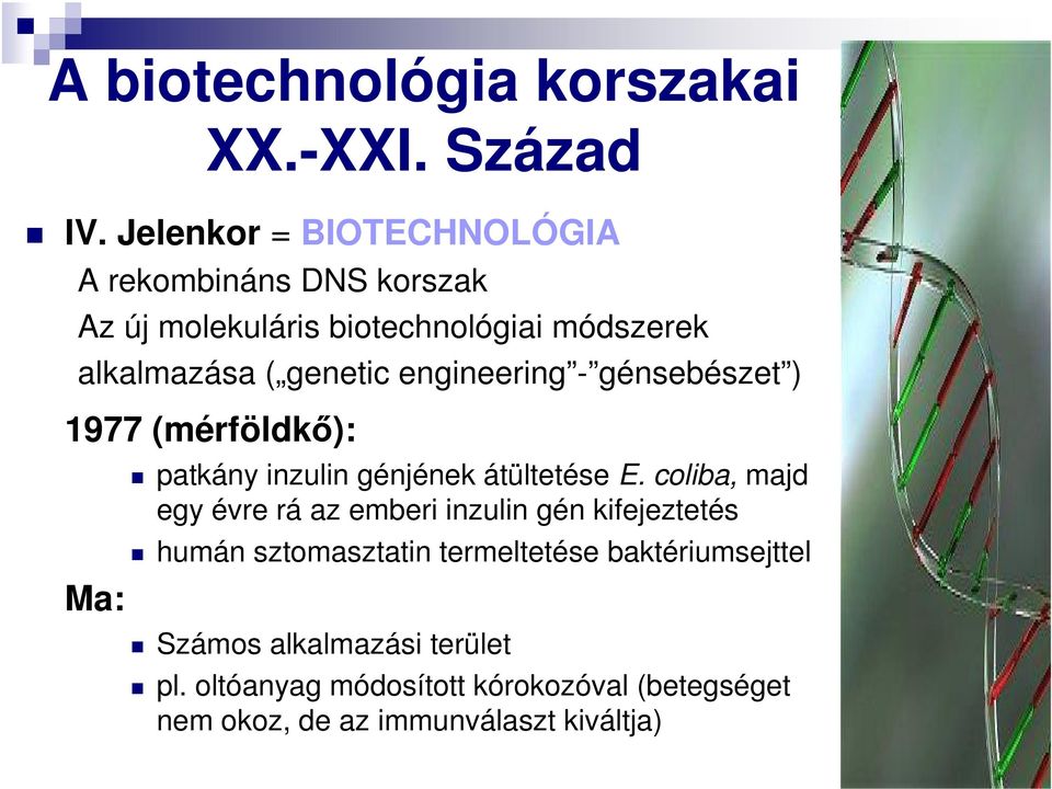 engineering - génsebészet ) 1977 (mérföldkő): Ma: patkány inzulin génjének átültetése E.