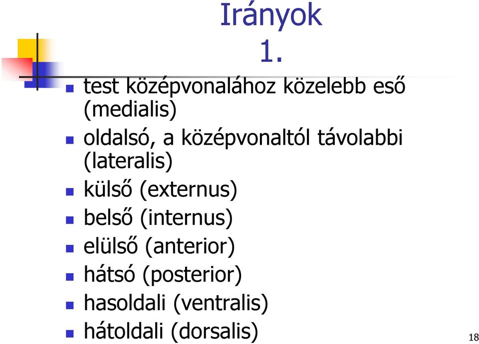 középvonaltól távolabbi (lateralis) külső (externus)