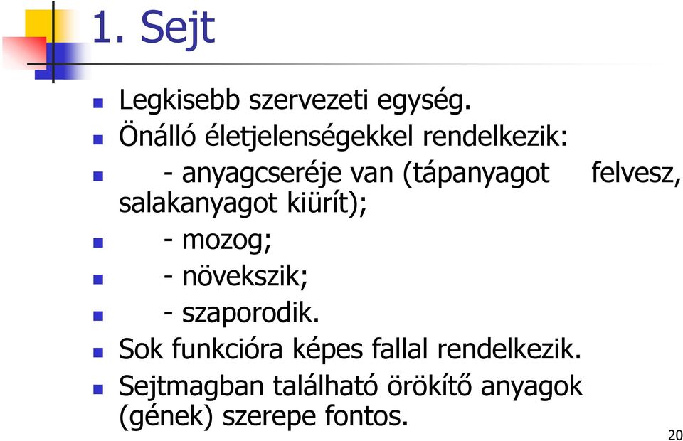 felvesz, salakanyagot kiürít); - mozog; - növekszik; - szaporodik.