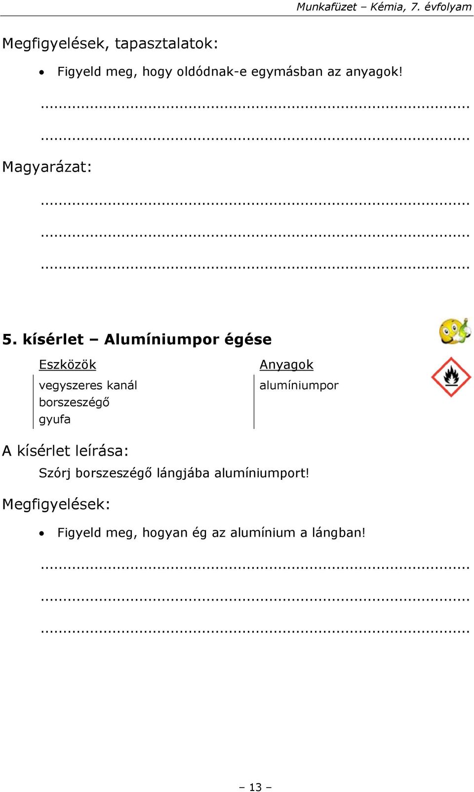 kísérlet Alumíniumpor égése Eszközök vegyszeres kanál borszeszégő gyufa