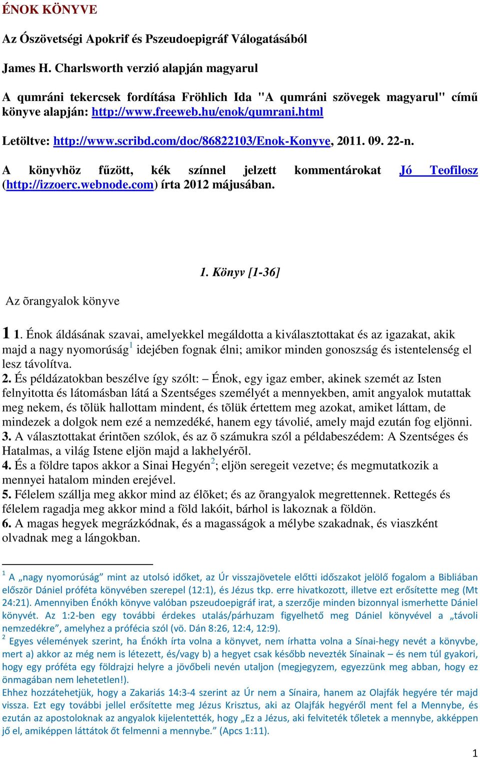 com/doc/86822103/enok-konyve, 2011. 09. 22-n. A könyvhöz fűzött, kék színnel jelzett kommentárokat Jó Teofilosz (http://izzoerc.webnode.com) írta 2012 májusában. Az õrangyalok könyve 1.
