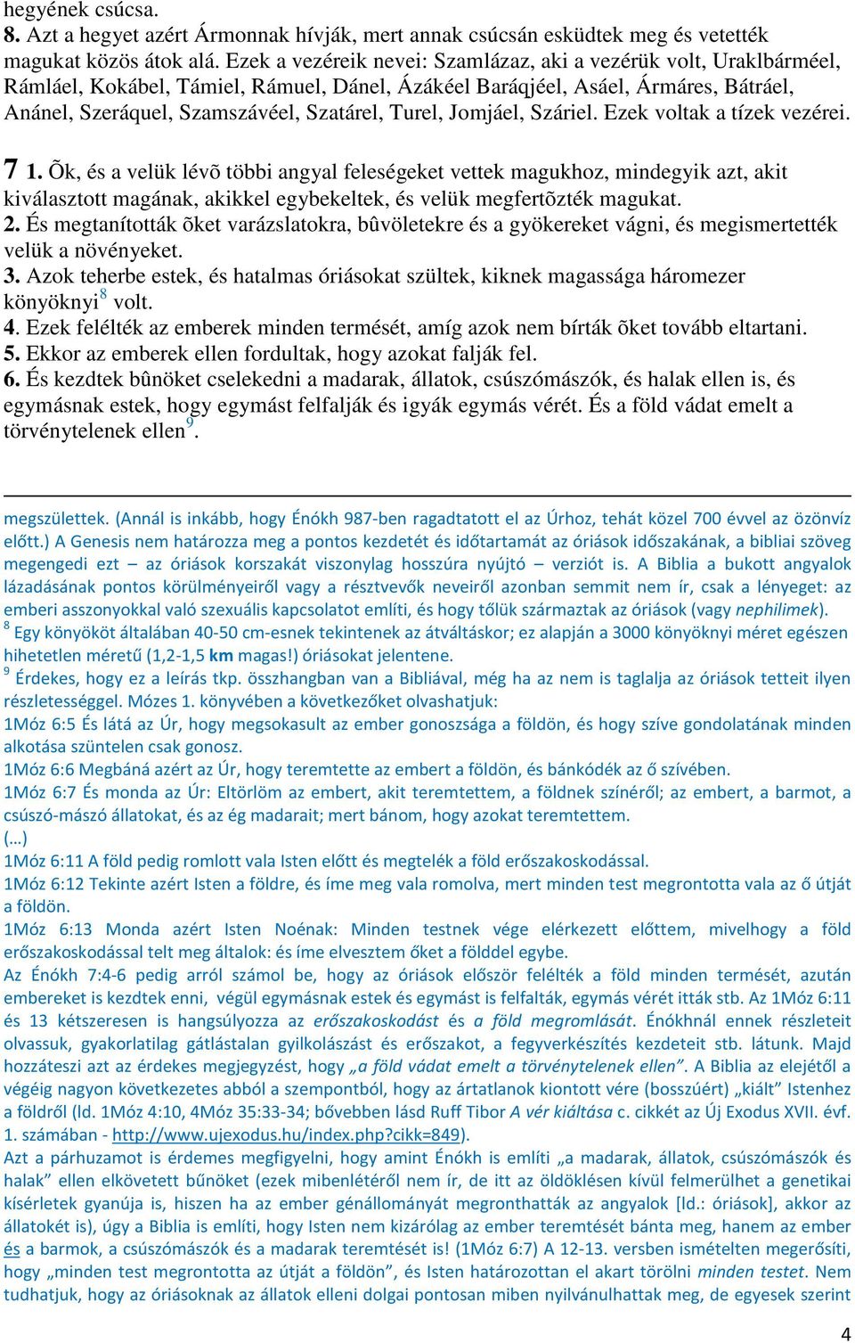 Turel, Jomjáel, Száriel. Ezek voltak a tízek vezérei. 7 1.