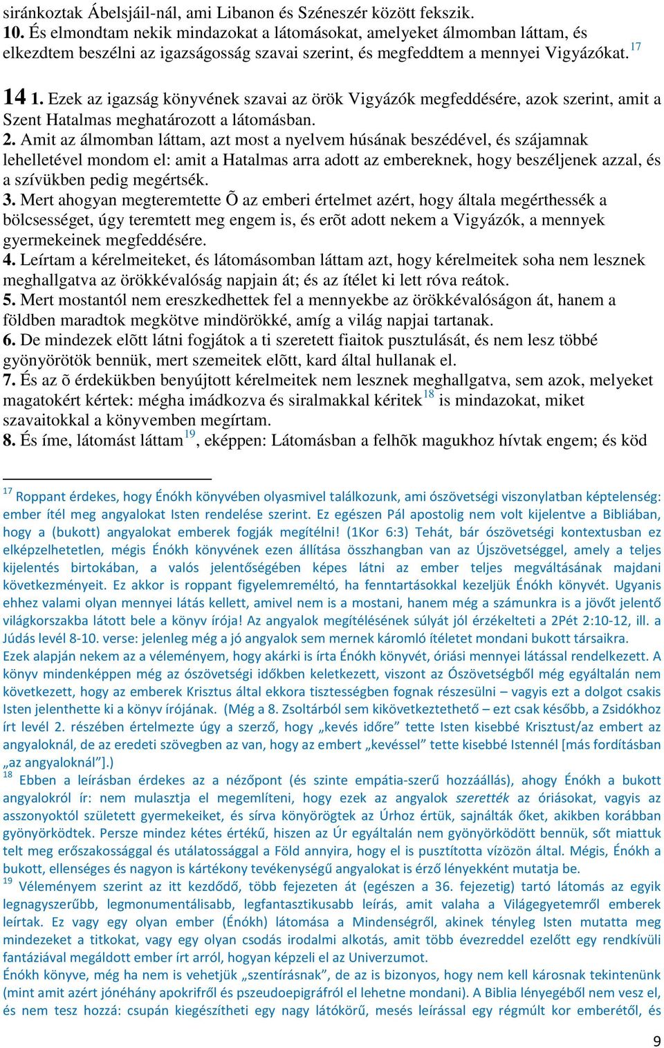 Ezek az igazság könyvének szavai az örök Vigyázók megfeddésére, azok szerint, amit a Szent Hatalmas meghatározott a látomásban. 2.