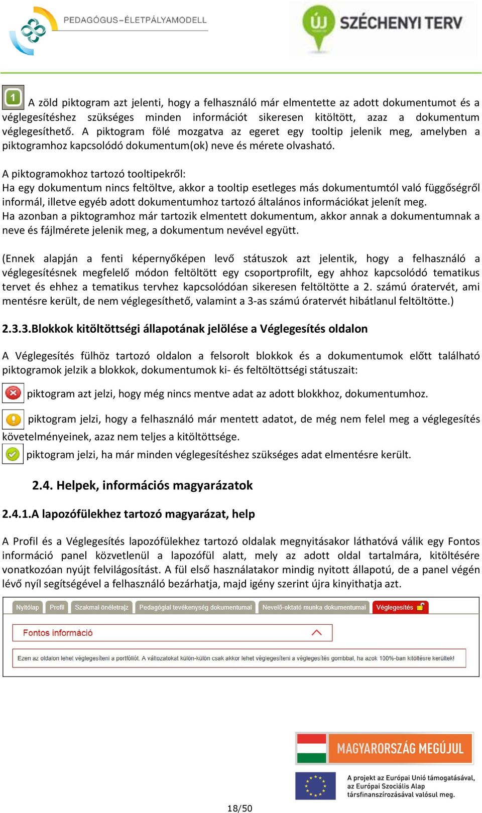 A piktogramokhoz tartozó tooltipekről: Ha egy dokumentum nincs feltöltve, akkor a tooltip esetleges más dokumentumtól való függőségről informál, illetve egyéb adott dokumentumhoz tartozó általános