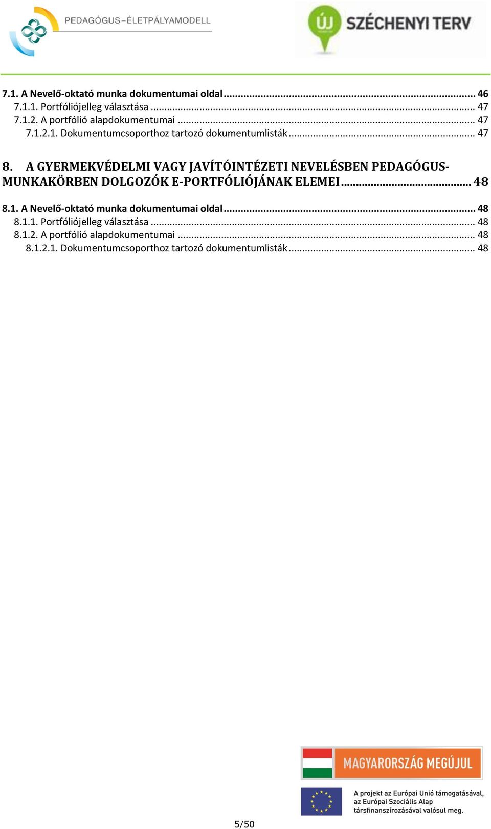 A GYERMEKVÉDELMI VAGY JAVÍTÓINTÉZETI NEVELÉSBEN PEDAGÓGUS- MUNKAKÖRBEN DOLGOZÓK E-PORTFÓLIÓJÁNAK ELEMEI... 48 8.1.