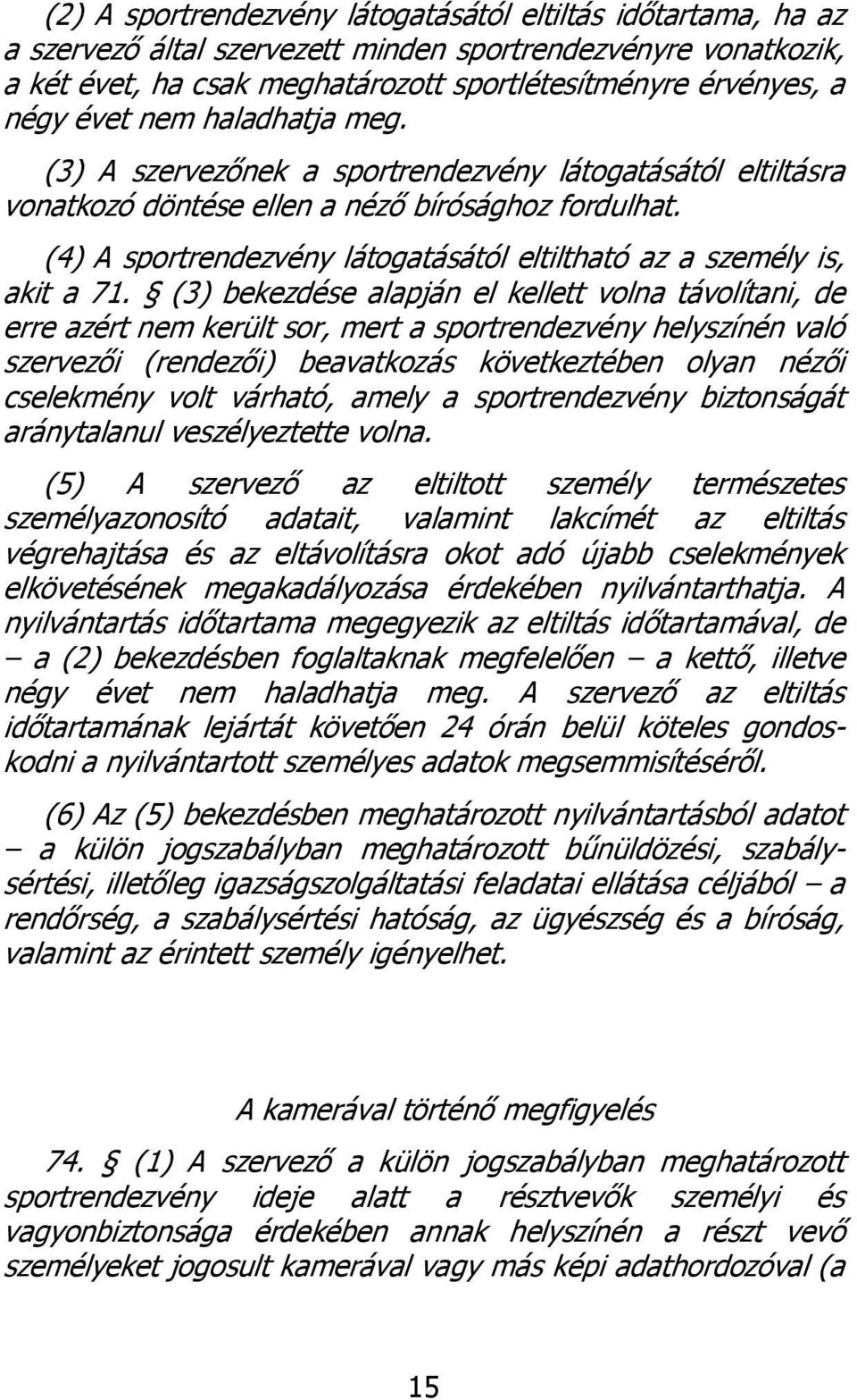 (4) A sportrendezvény látogatásától eltiltható az a személy is, akit a 71.