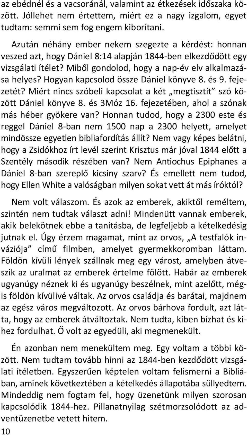 Hogyan kapcsolod össze Dániel könyve 8. és 9. fejezetét? Miért nincs szóbeli kapcsolat a két megtisztít szó között Dániel könyve 8. és 3Móz 16. fejezetében, ahol a szónak más héber gyökere van?