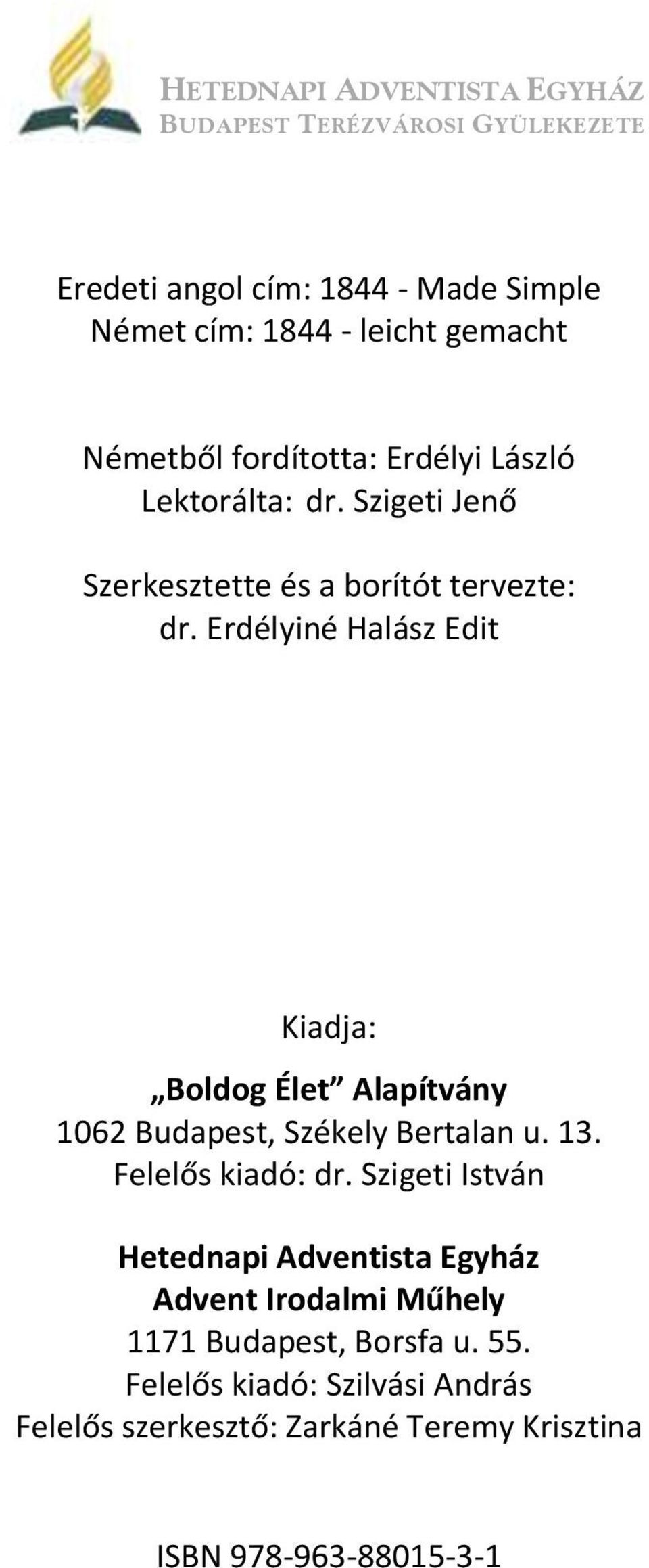 Erdélyiné Halász Edit Kiadja: Boldog Élet Alapítvány 1062 Budapest, Székely Bertalan u. 13. Felelős kiadó: dr.