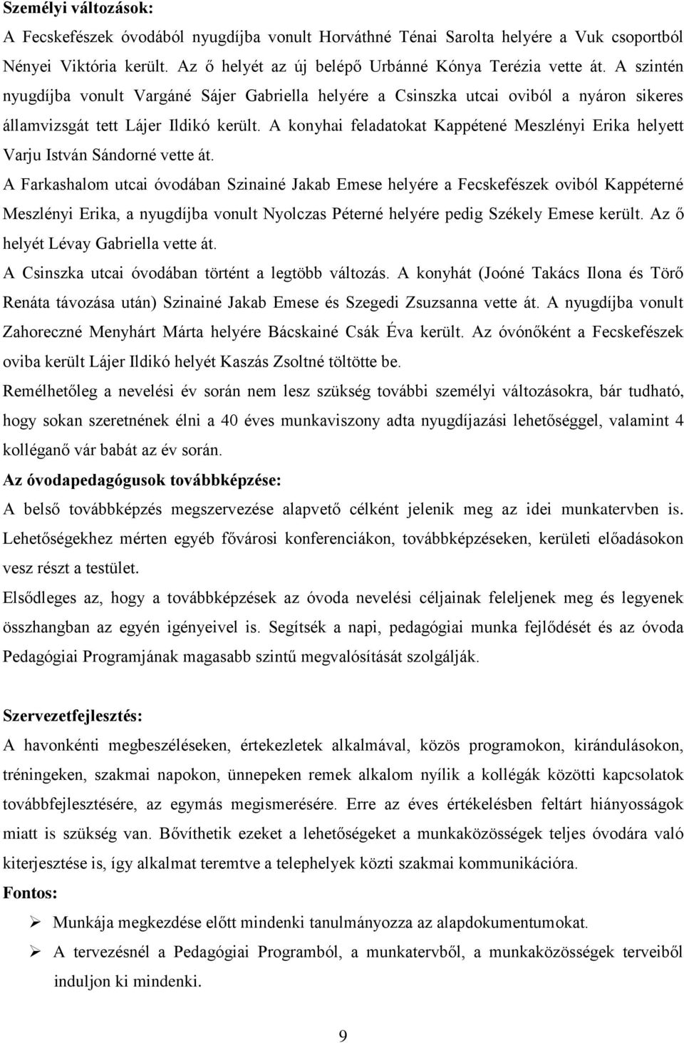 A konyhai feladatokat Kappétené Meszlényi Erika helyett Varju István Sándorné vette át.