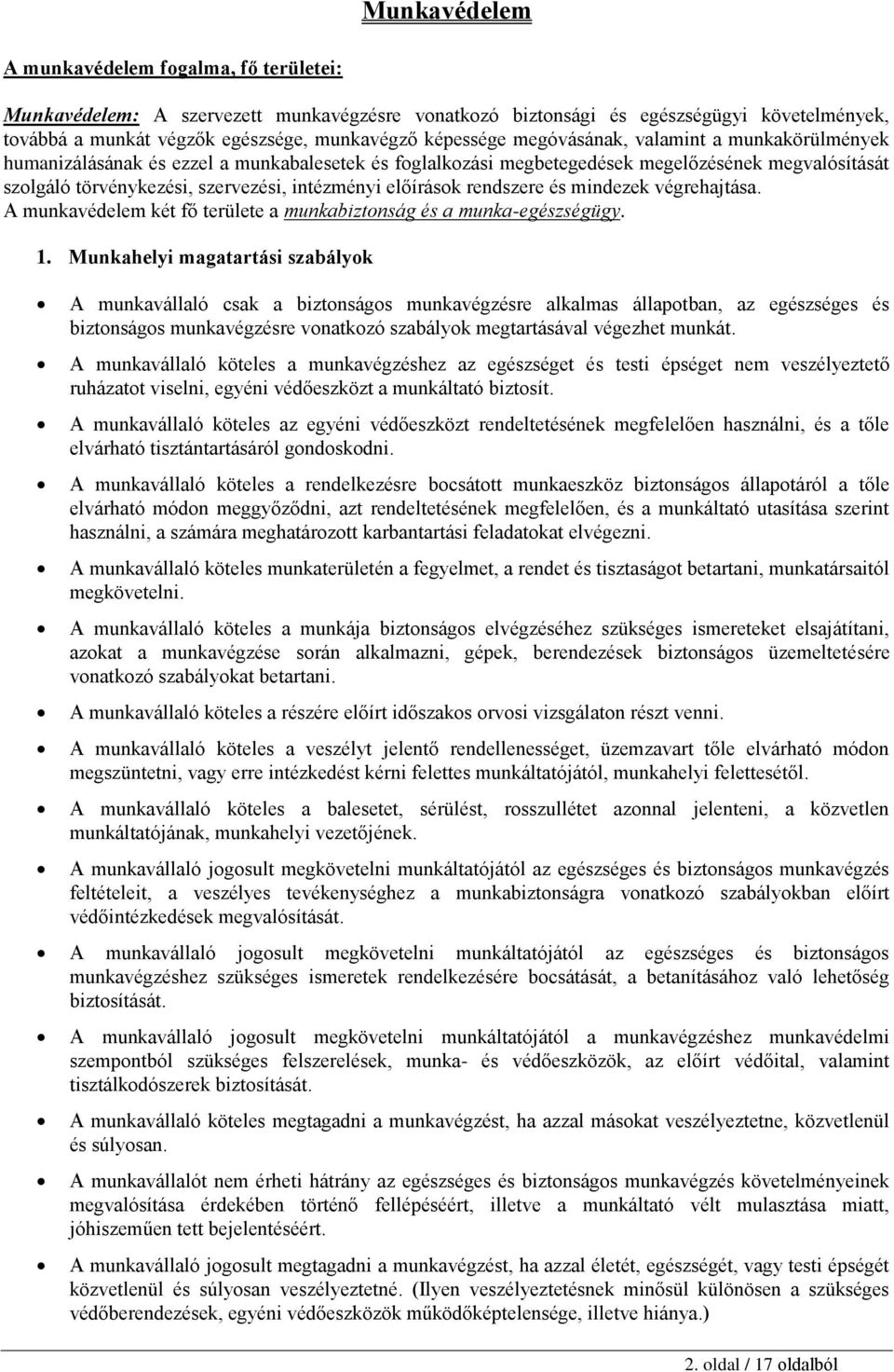 rendszere és mindezek végrehajtása. A munkavédelem két fő területe a munkabiztonság és a munka-egészségügy. 1.