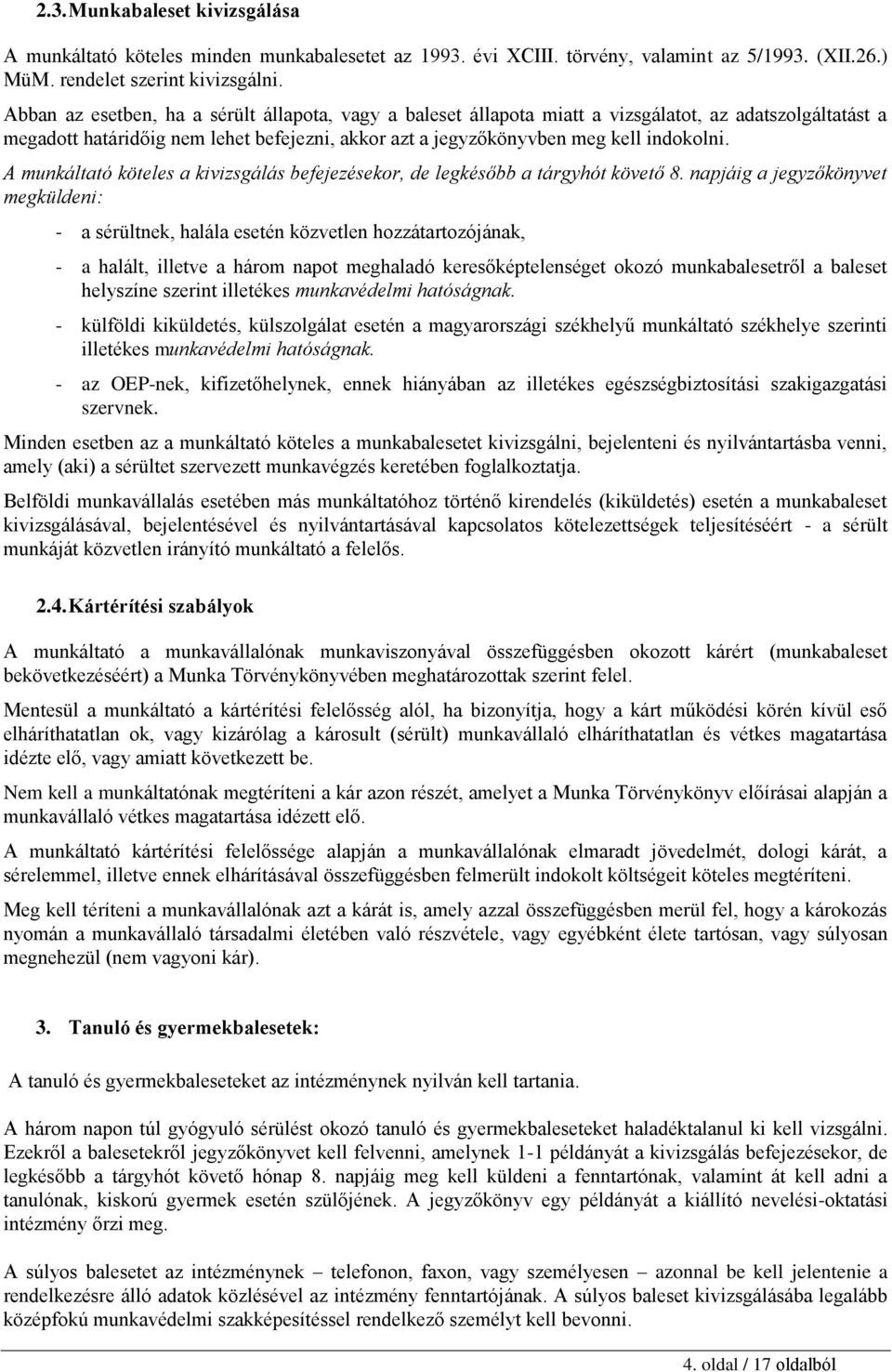 A munkáltató köteles a kivizsgálás befejezésekor, de legkésőbb a tárgyhót követő 8.