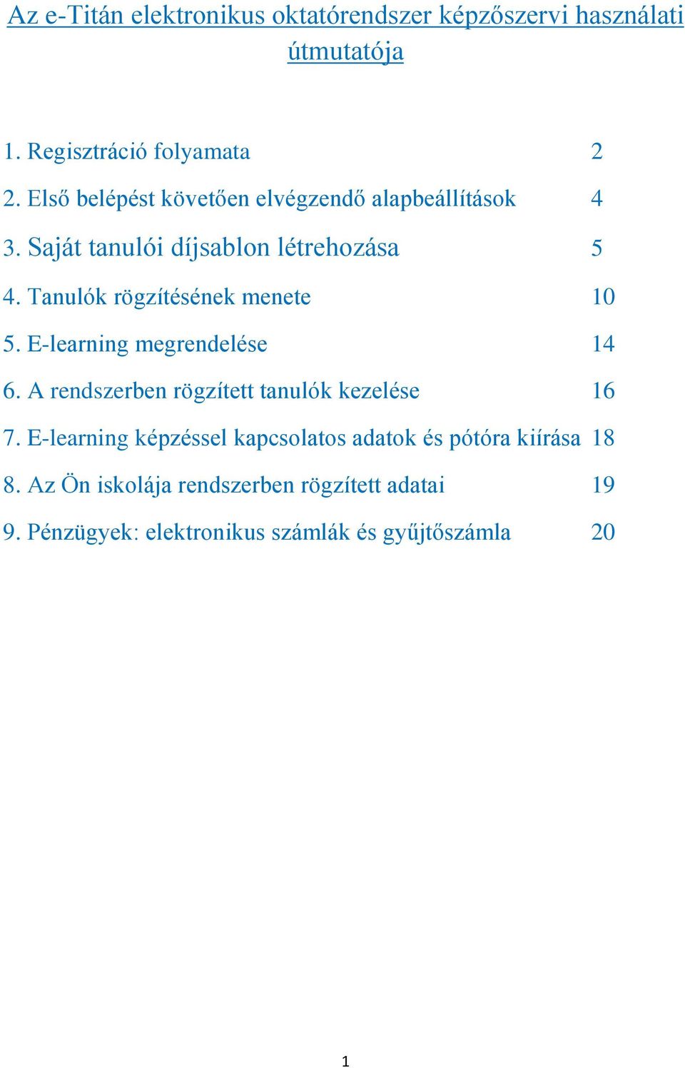 Tanulók rögzítésének menete 10 5. E-learning megrendelése 14 6. A rendszerben rögzített tanulók kezelése 16 7.