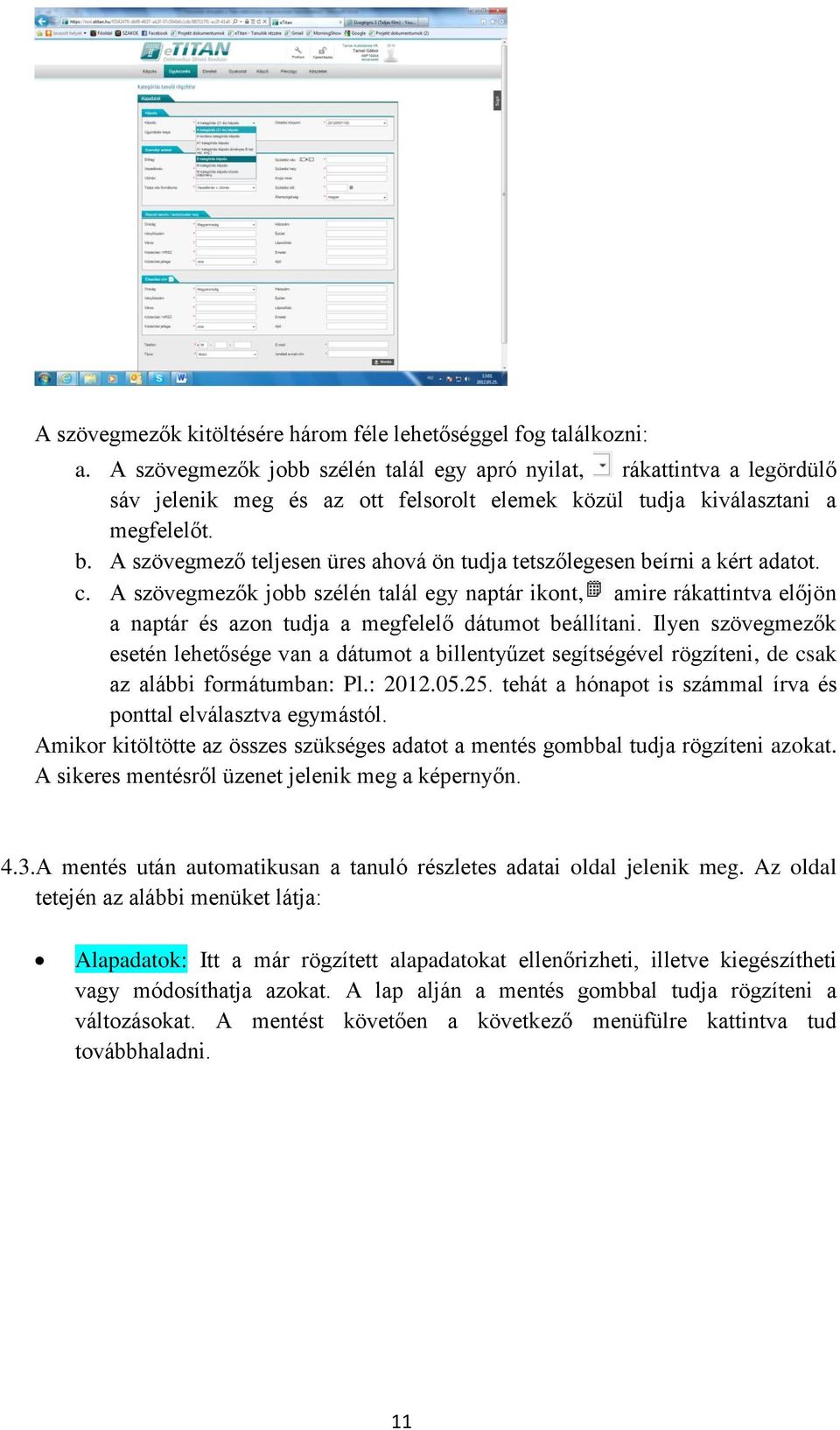 A szövegmező teljesen üres ahová ön tudja tetszőlegesen beírni a kért adatot. c.