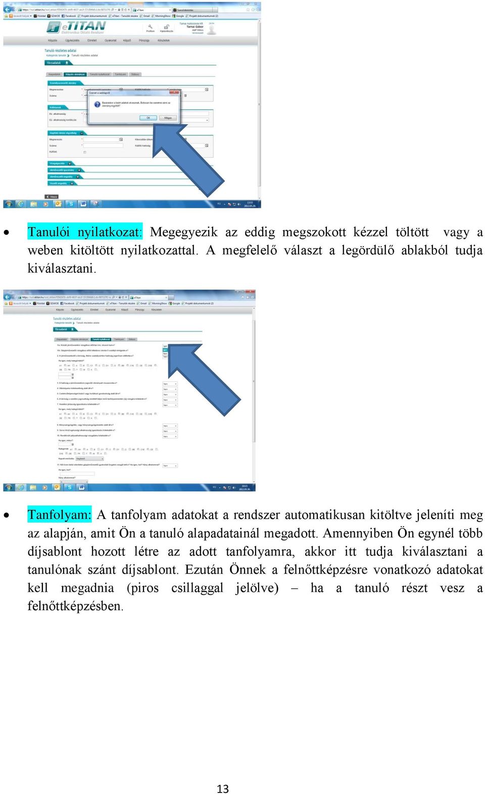 Tanfolyam: A tanfolyam adatokat a rendszer automatikusan kitöltve jeleníti meg az alapján, amit Ön a tanuló alapadatainál megadott.