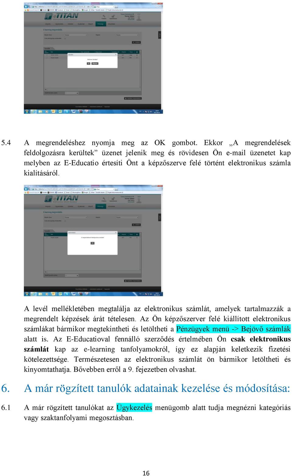 A levél mellékletében megtalálja az elektronikus számlát, amelyek tartalmazzák a megrendelt képzések árát tételesen.