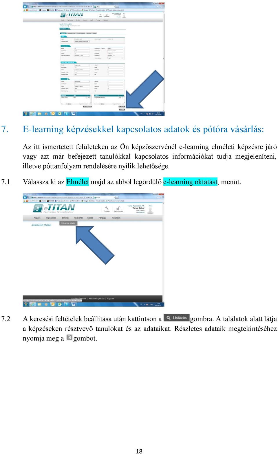 lehetősége. 7.1 Válassza ki az Elmélet majd az abból legördülő e-learning oktatást, menüt. 7.2 A keresési feltételek beállítása után kattintson a gombra.
