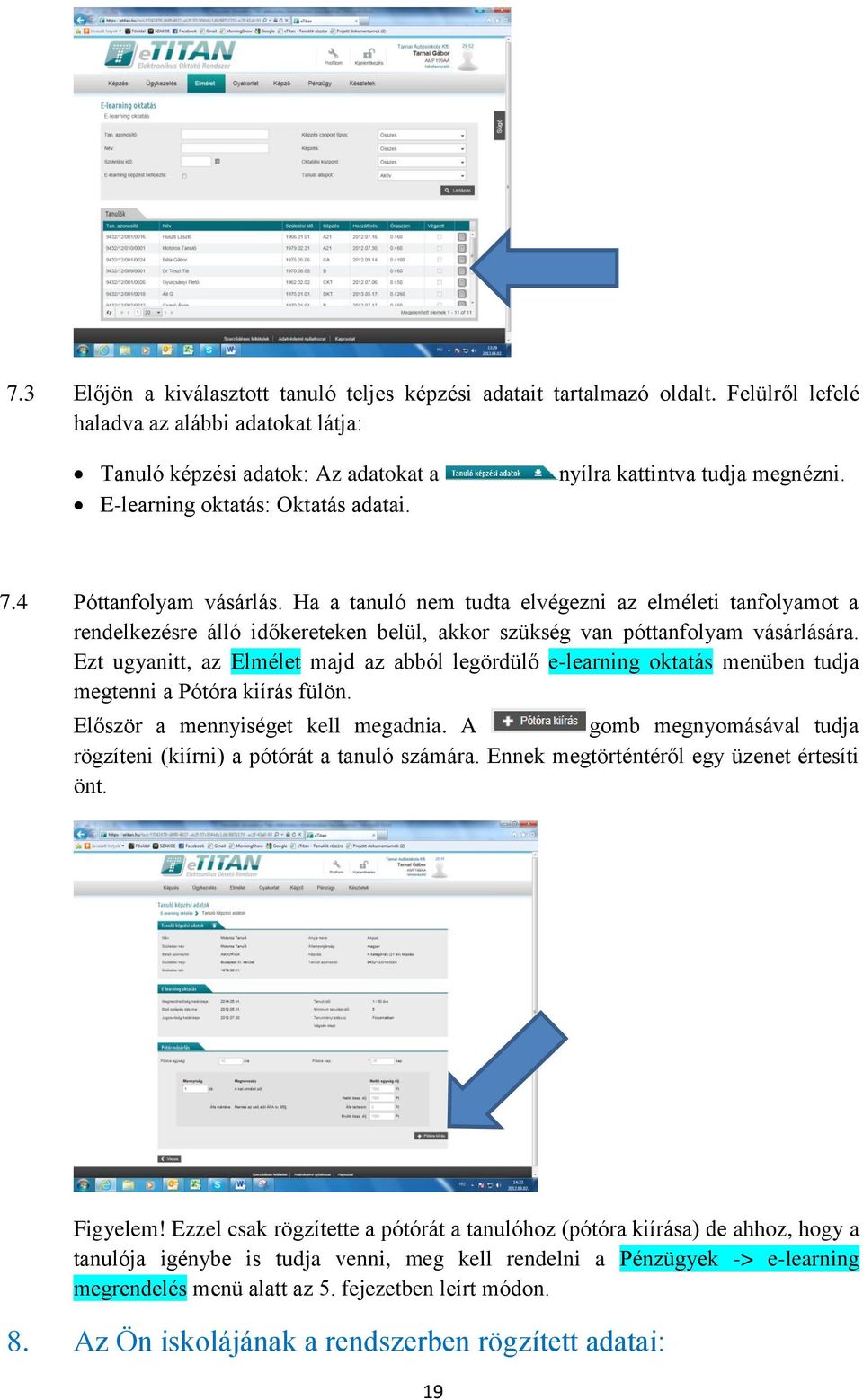 Ezt ugyanitt, az Elmélet majd az abból legördülő e-learning oktatás menüben tudja megtenni a Pótóra kiírás fülön. Először a mennyiséget kell megadnia.
