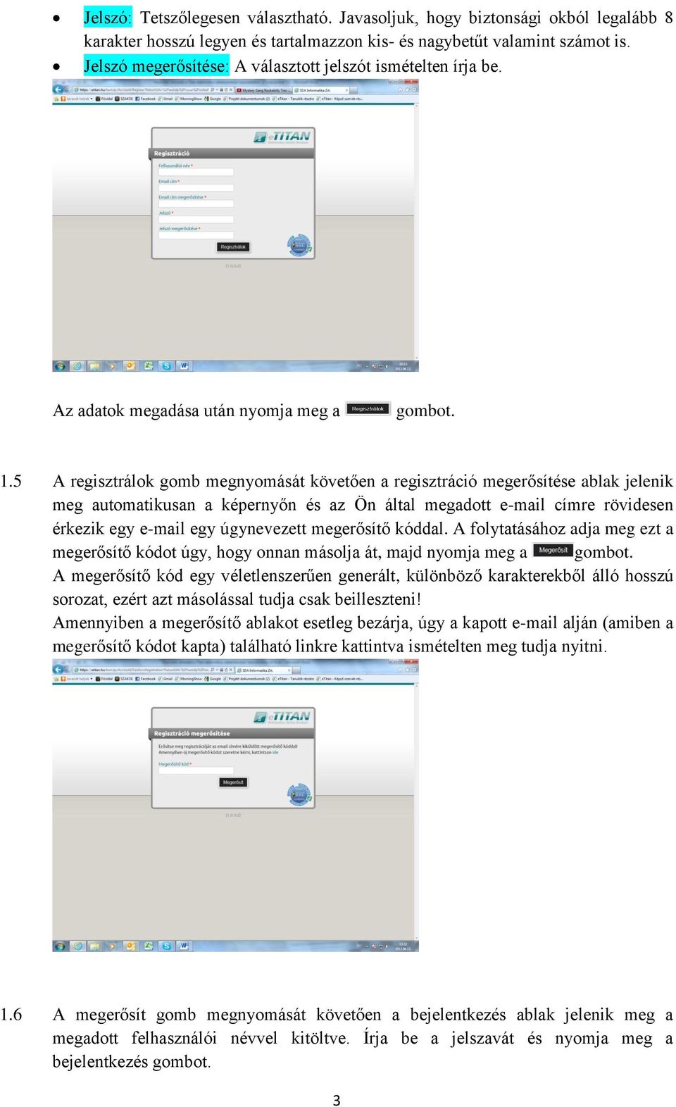 5 A regisztrálok gomb megnyomását követően a regisztráció megerősítése ablak jelenik meg automatikusan a képernyőn és az Ön által megadott e-mail címre rövidesen érkezik egy e-mail egy úgynevezett