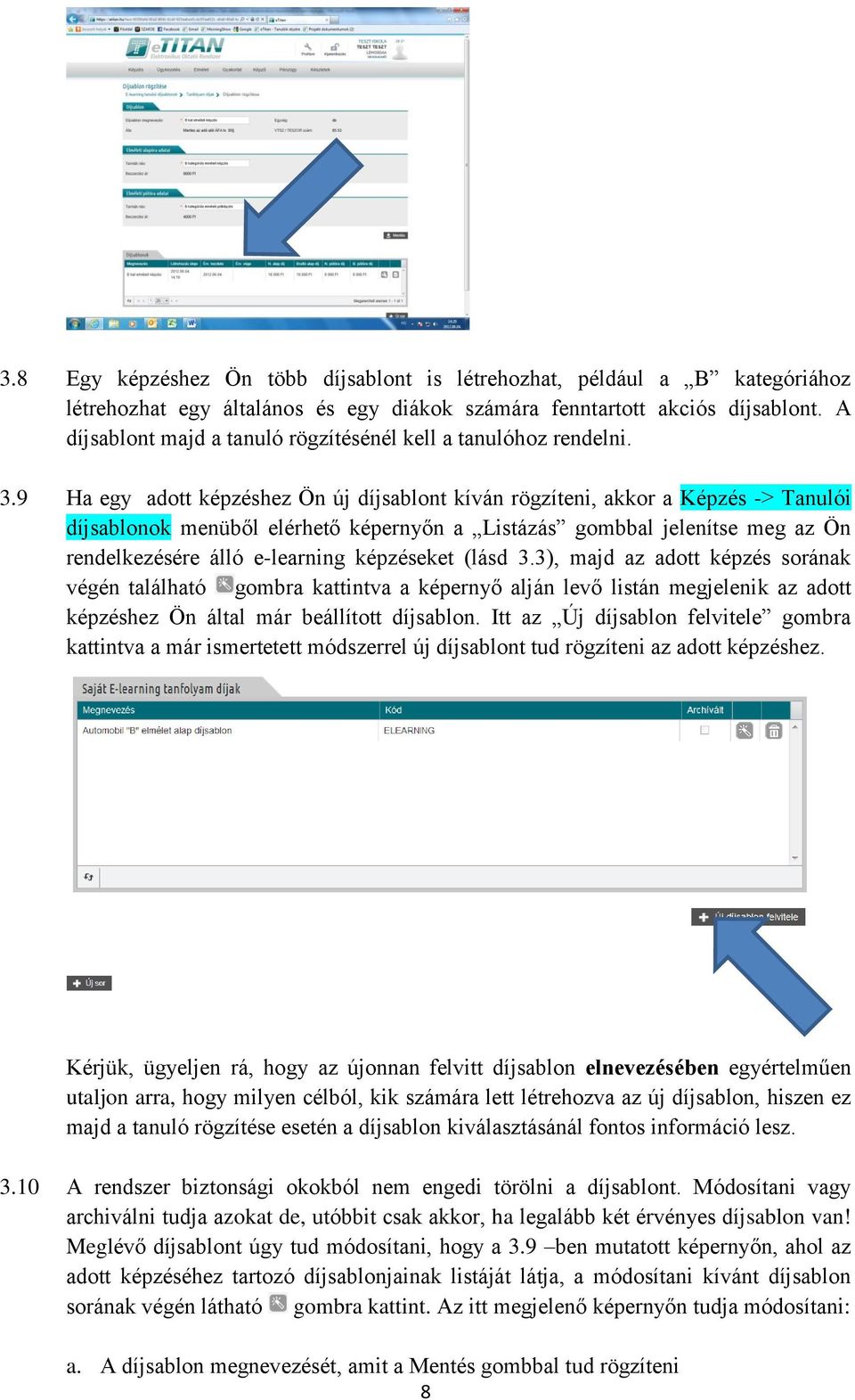 9 Ha egy adott képzéshez Ön új díjsablont kíván rögzíteni, akkor a Képzés -> Tanulói díjsablonok menüből elérhető képernyőn a Listázás gombbal jelenítse meg az Ön rendelkezésére álló e-learning