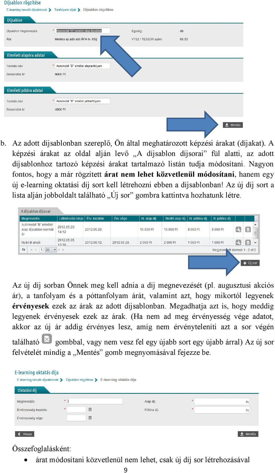 Nagyon fontos, hogy a már rögzített árat nem lehet közvetlenül módosítani, hanem egy új e-learning oktatási díj sort kell létrehozni ebben a díjsablonban!