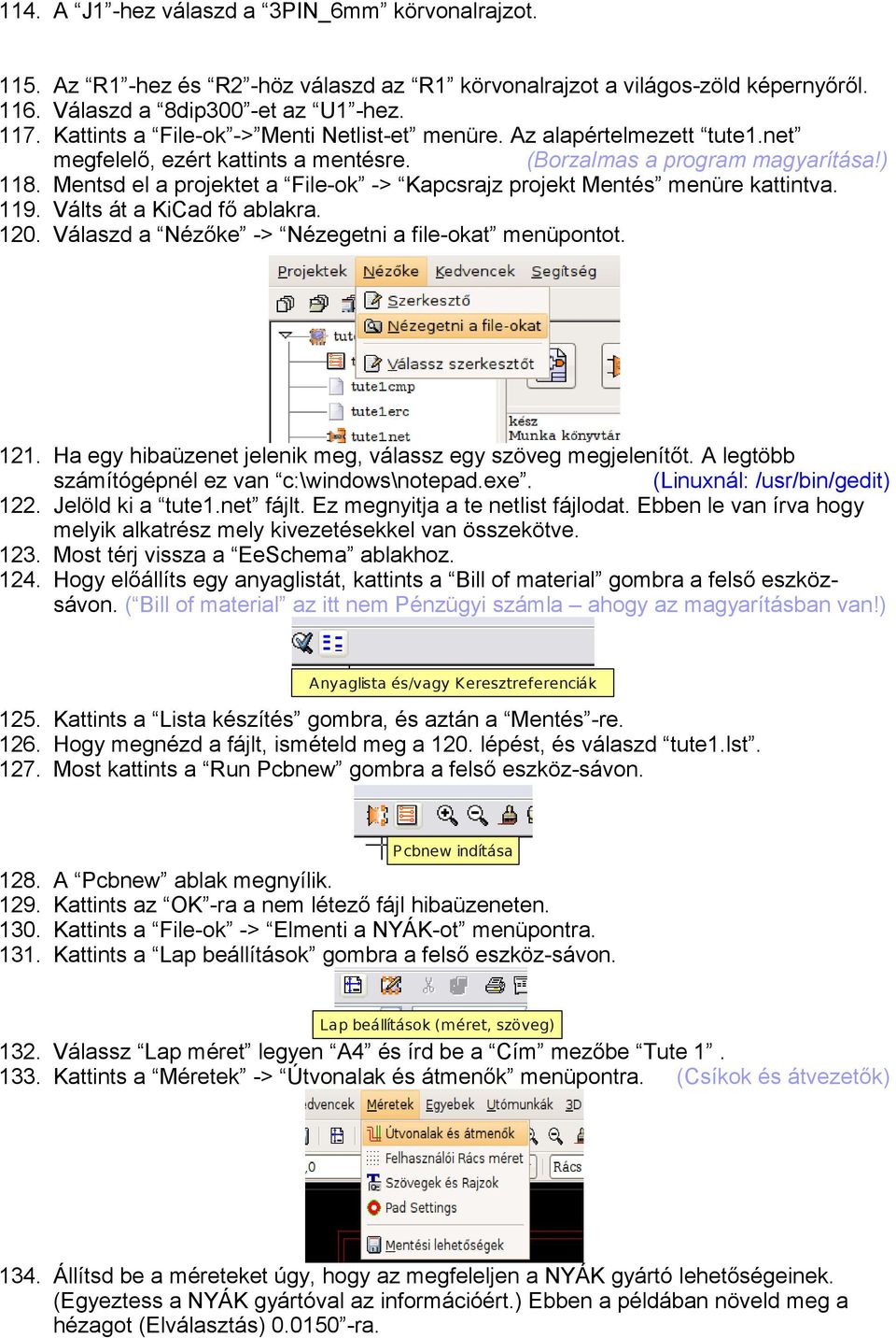 Mentsd el a projektet a File-ok -> Kapcsrajz projekt Mentés menüre kattintva. 119. Válts át a KiCad fő ablakra. 120. Válaszd a Nézőke -> Nézegetni a file-okat menüpontot. 121.