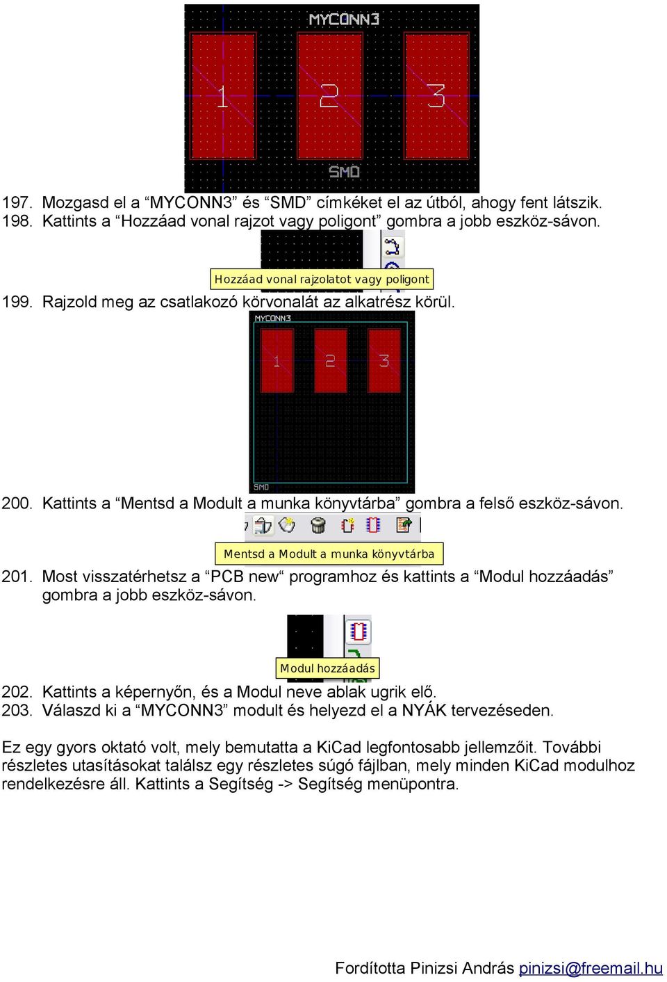 Most visszatérhetsz a PCB new programhoz és kattints a Modul hozzáadás gombra a jobb eszköz-sávon. Modul hozzáadás 202. Kattints a képernyőn, és a Modul neve ablak ugrik elő. 203.