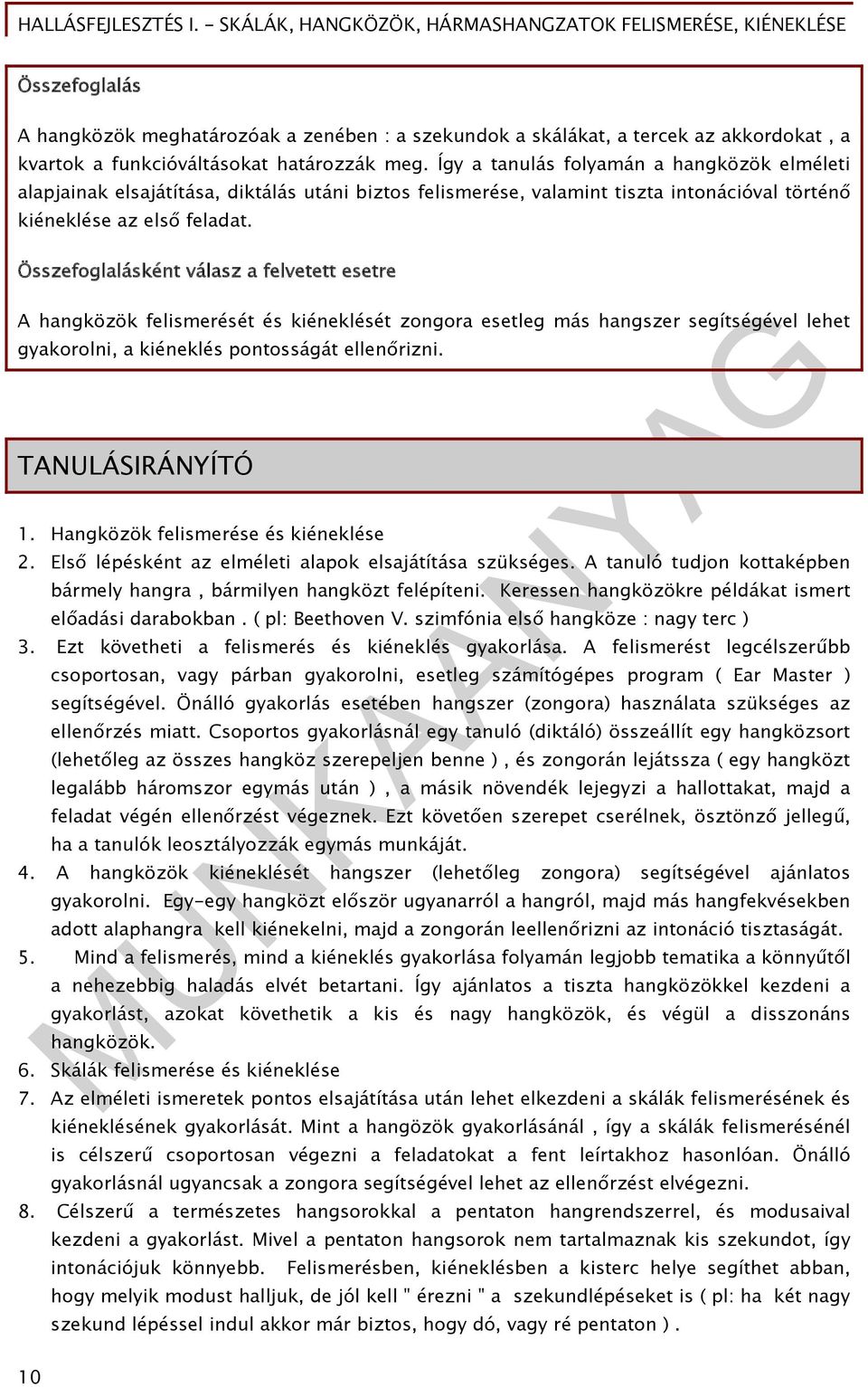Összefoglalásként válasz a felvetett esetre A hangközök felismerését és kiéneklését zongora esetleg más hangszer segítségével lehet gyakorolni, a kiéneklés pontosságát ellenőrizni. TANULÁSIRÁNYÍTÓ 1.