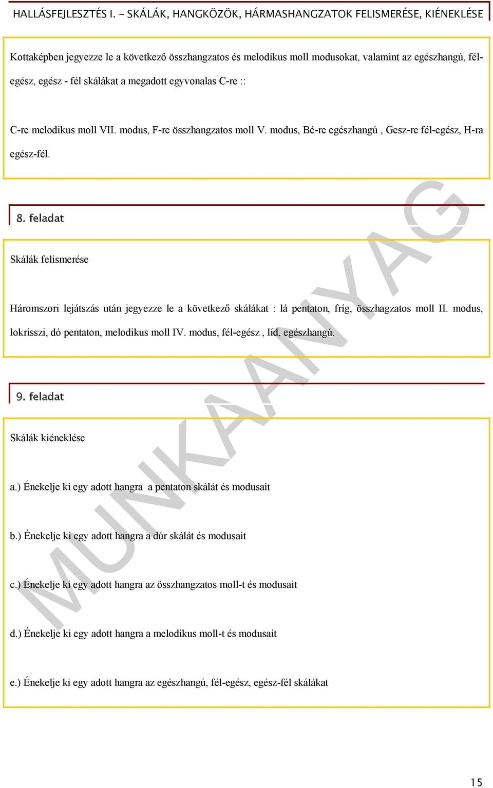 feladat Skálák felismerése Háromszori lejátszás után jegyezze le a következő skálákat : lá pentaton, fríg, összhagzatos moll II. modus, lokrisszi, dó pentaton, melodikus moll IV.