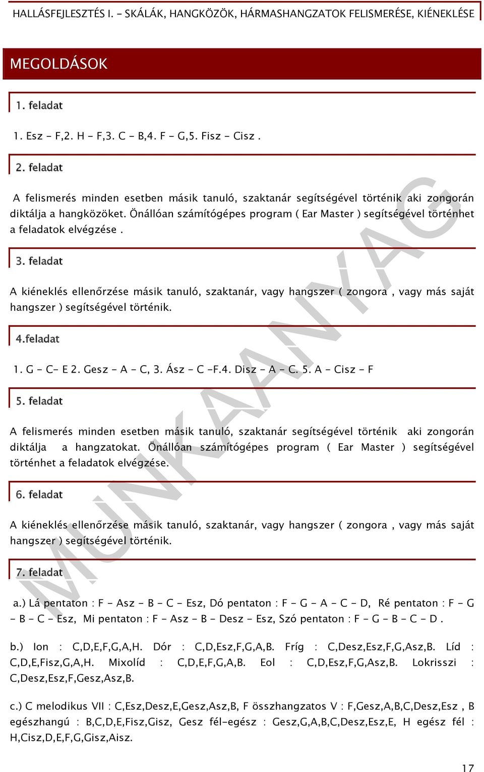 feladat A kiéneklés ellenőrzése másik tanuló, szaktanár, vagy hangszer ( zongora, vagy más saját hangszer ) segítségével történik. 4.feladat 1. G - C- E 2. Gesz - A - C, 3. Ász - C -F.4. Disz - A - C.
