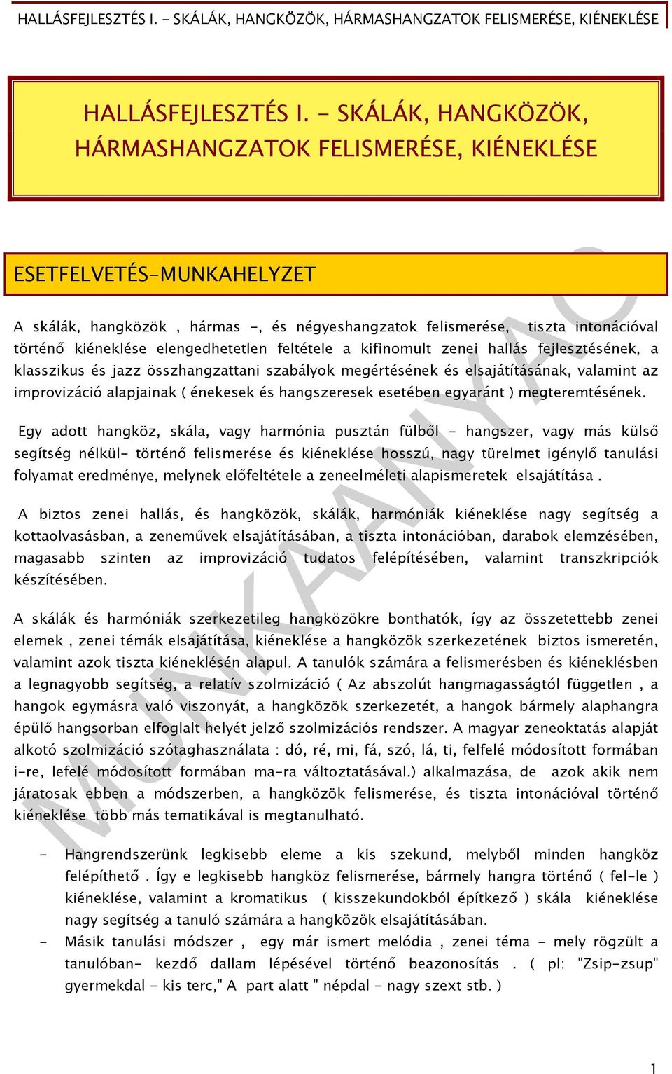 elengedhetetlen feltétele a kifinomult zenei hallás fejlesztésének, a klasszikus és jazz összhangzattani szabályok megértésének és elsajátításának, valamint az improvizáció alapjainak ( énekesek és