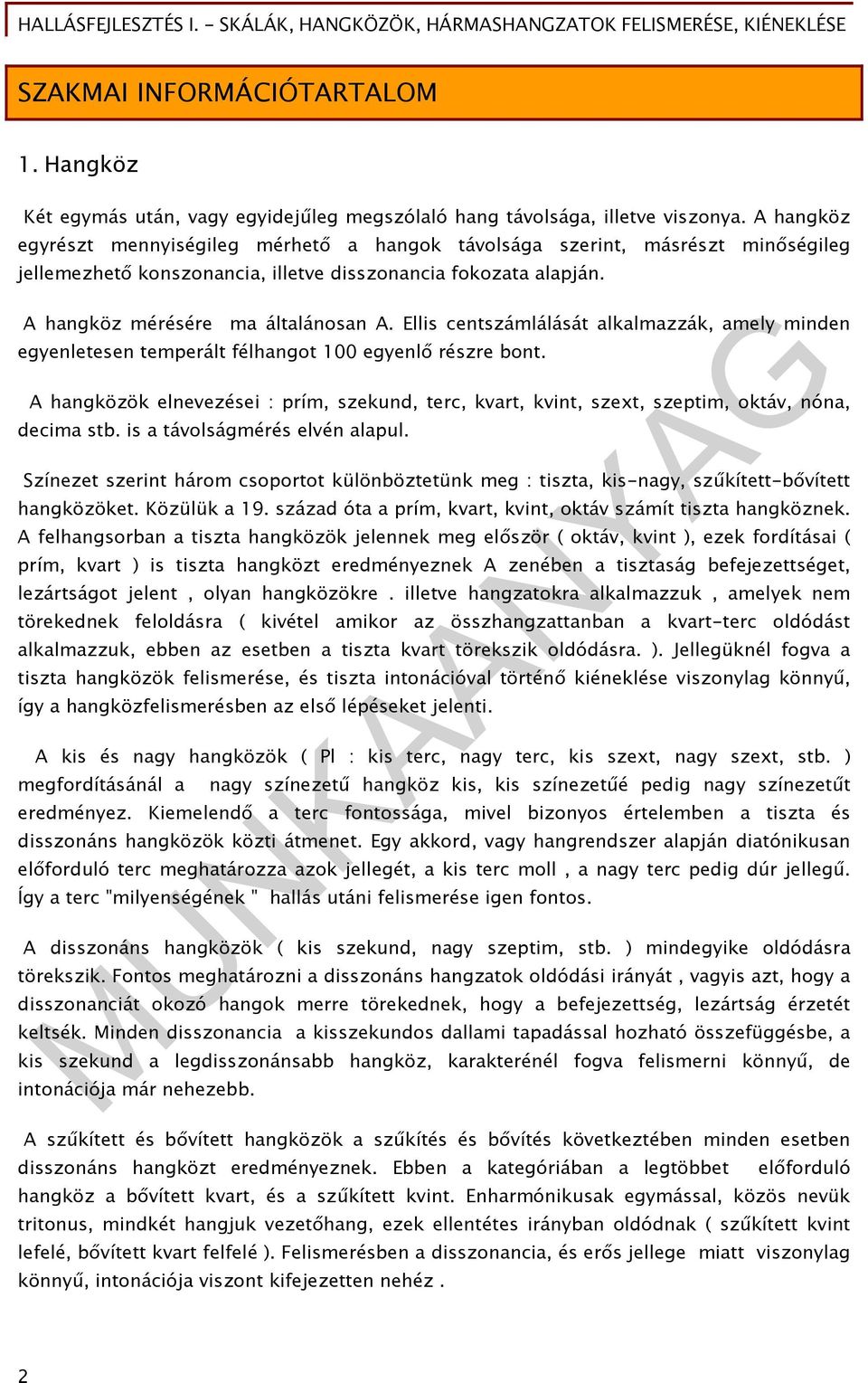 Ellis centszámlálását alkalmazzák, amely minden egyenletesen temperált félhangot 100 egyenlő részre bont.