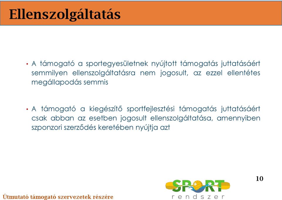 A támogató a kiegészítő sportfejlesztési támogatás juttatásáért csak abban az