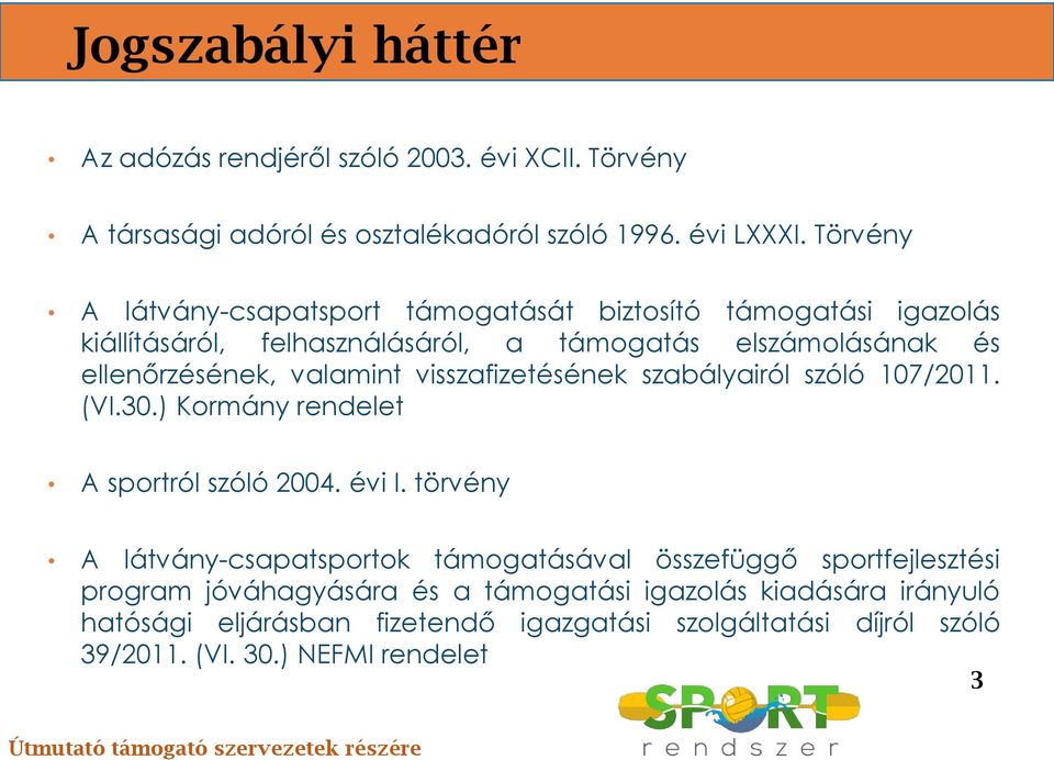 valamint visszafizetésének szabályairól szóló 107/2011. (VI.30.) Kormány rendelet A sportról szóló 2004. évi I.