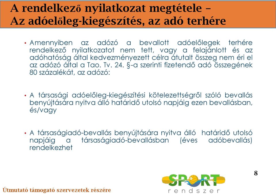 -a szerinti fizetendő adó összegének 80 százalékát, az adózó: A társasági adóelőleg-kiegészítési kötelezettségről szóló bevallás benyújtására nyitva álló