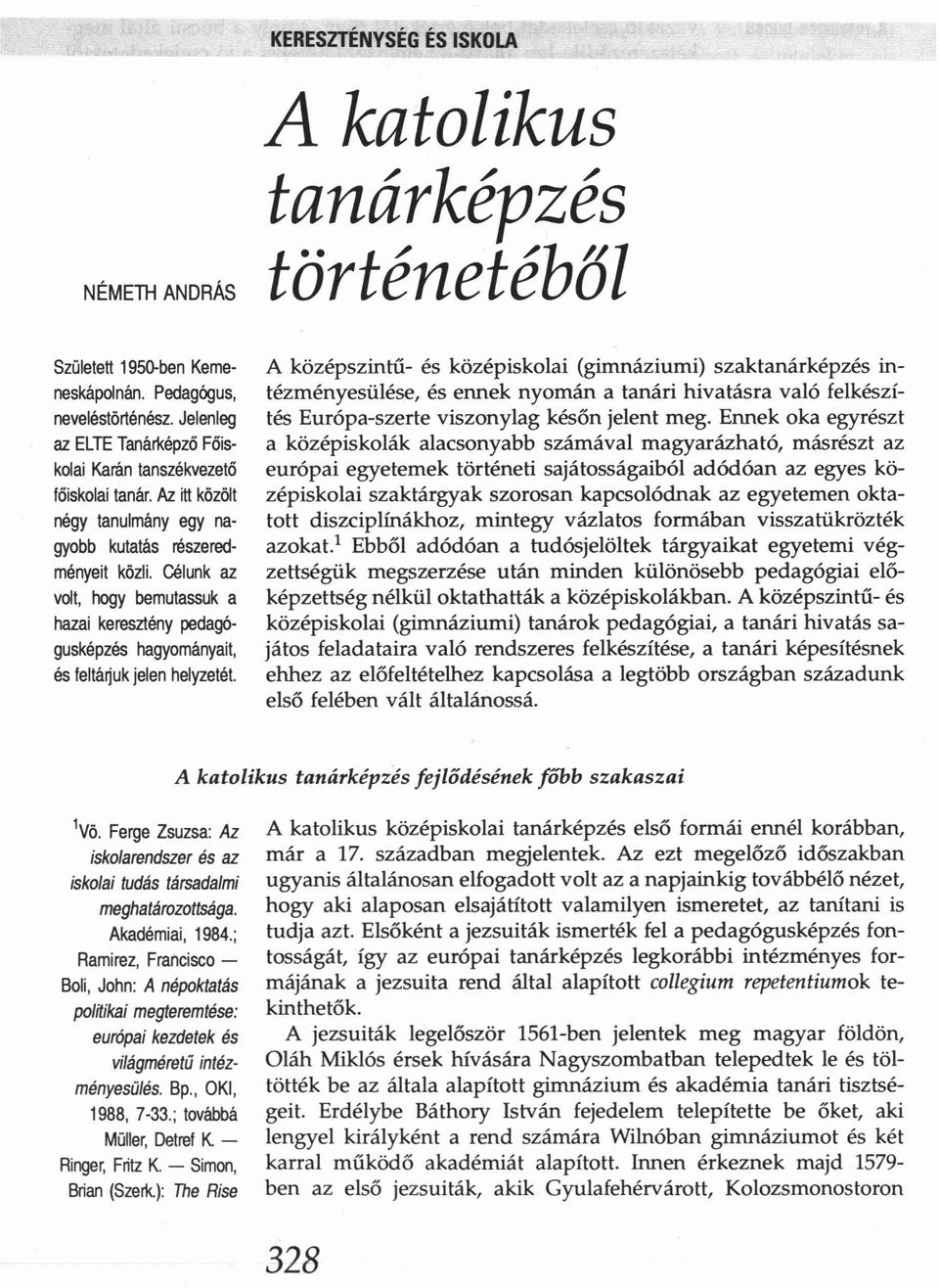 KERESZTÉNYSÉG ÉS ISKOLA A katolikus tanárképzés történetéből A k öz épszintű- és középiskolai (gimnáziumi) szaktanárképzés intézményesülése, és ennek nyomán a tanári hivatásra való felkészítés Eur