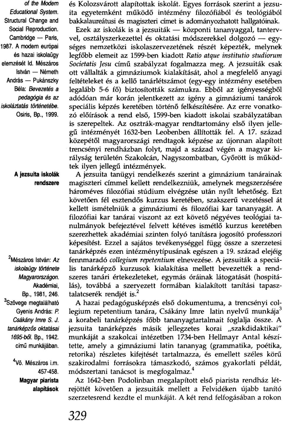 A jezsuita iskolák rendszere 2Mészáros István: Az iskolaügy története Magyarországon. Akadémiai, Bp., 1981,246. 3Szövege megtalálható Gyenis András: P Csákány Imre S. J.
