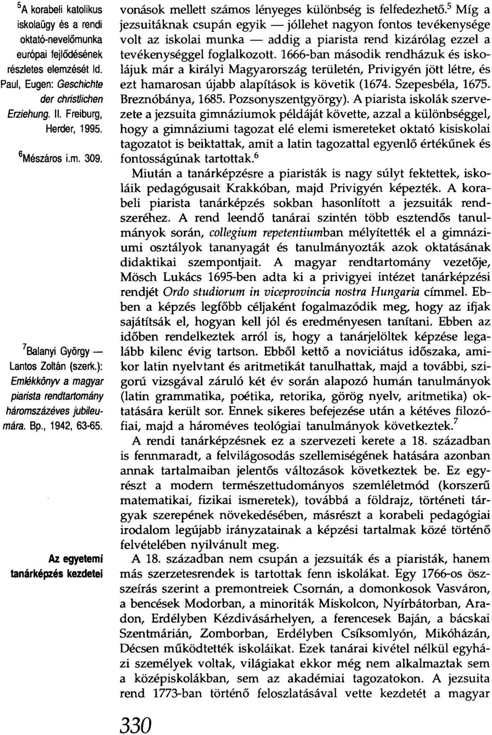 egyetemi tanárképzés kezdetei vonások mellett számos lényeges különbség is felfedezhető.