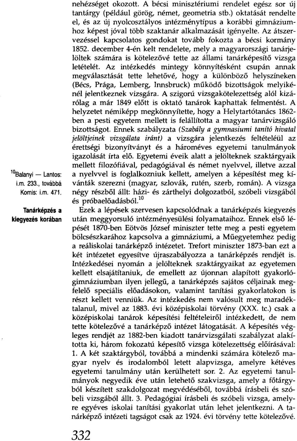 Az átszervezéssel kapcsolatos gondokat tovább fokozta a bécsi kormány 1852.